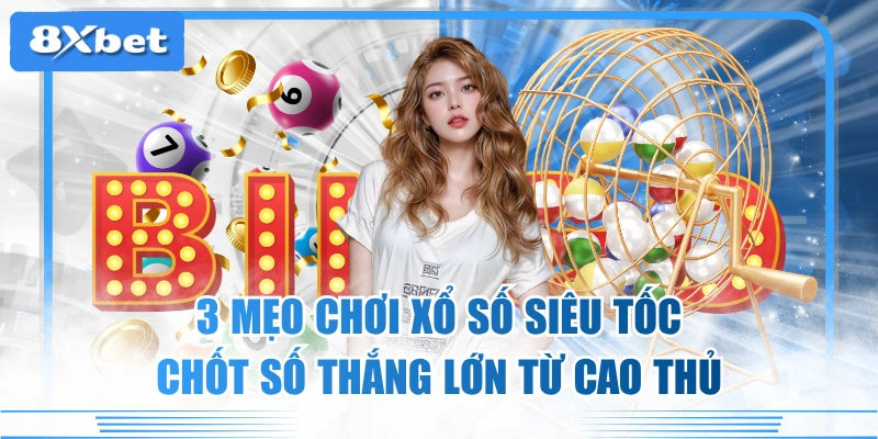 3 Mẹo Chơi Xổ Số Siêu Tốc Chốt Số Thắng Lớn Từ Cao Thủ