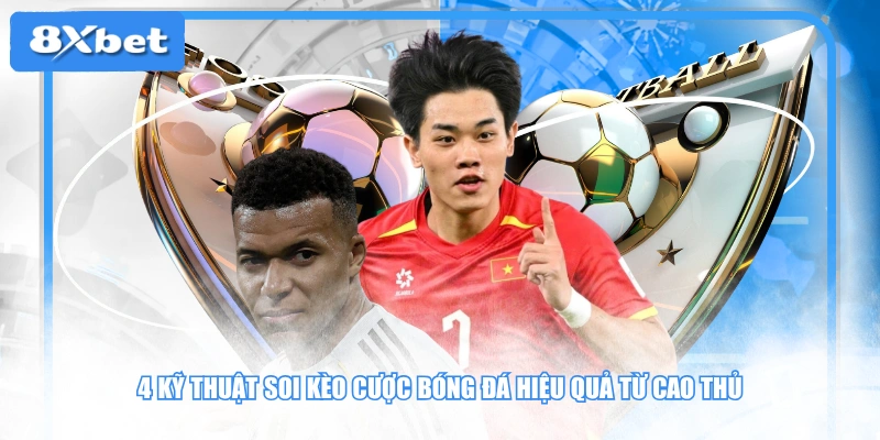 4 kỹ thuật soi kèo cược bóng đá hiệu quả từ cao thủ
