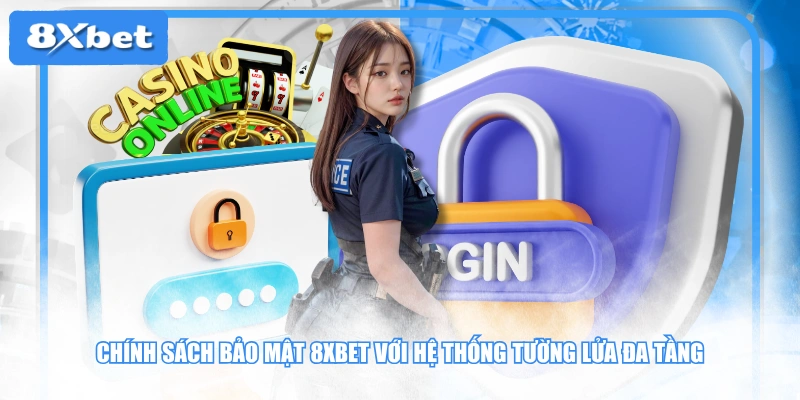 Chính sách bảo mật 8XBET với hệ thống tường lửa đa tầng