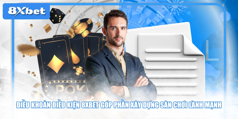 Điều khoản điều kiện 8XBET góp phần xây dựng sân chơi lành mạnh