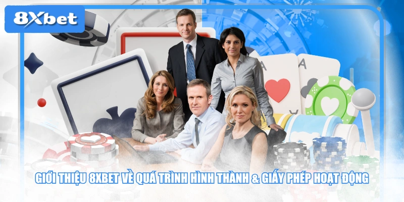 Giới thiệu 8XBET về quá trình hình thành & giấy phép hoạt động