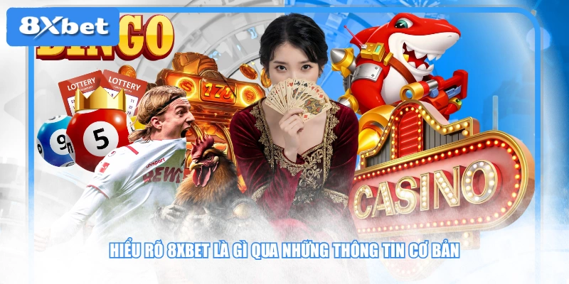 Hiểu rõ 8XBET là gì qua những thông tin cơ bản