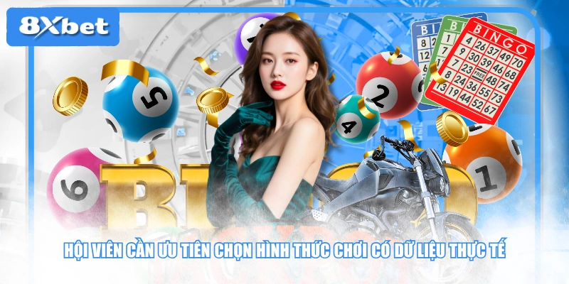 Hội viên cần ưu tiên chọn hình thức chơi có dữ liệu thực tế