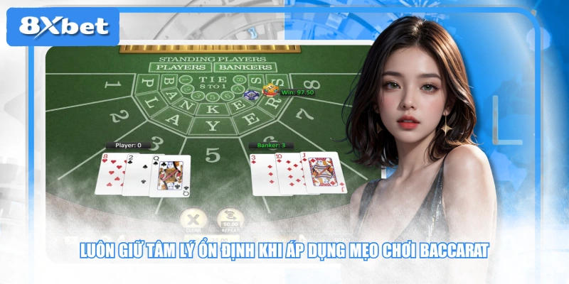 Luôn giữ tâm lý ổn định khi áp dụng mẹo chơi Baccarat