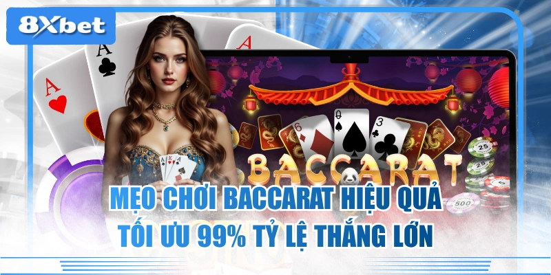 Mẹo Chơi Baccarat Hiệu Quả, Tối Ưu 99% Tỷ Lệ Thắng Lớn