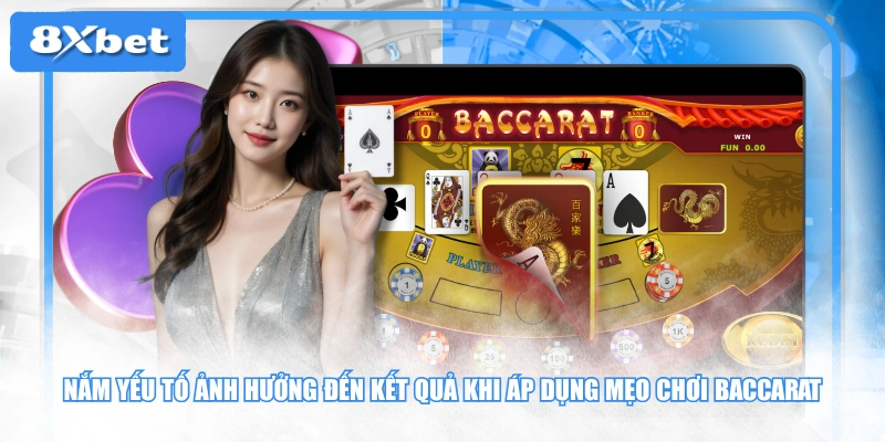 Nắm yếu tố ảnh hưởng đến kết quả khi áp dụng mẹo chơi Baccarat