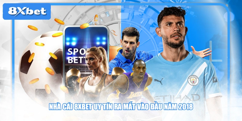 Nhà cái 8XBET uy tín ra mắt vào đầu năm 2018