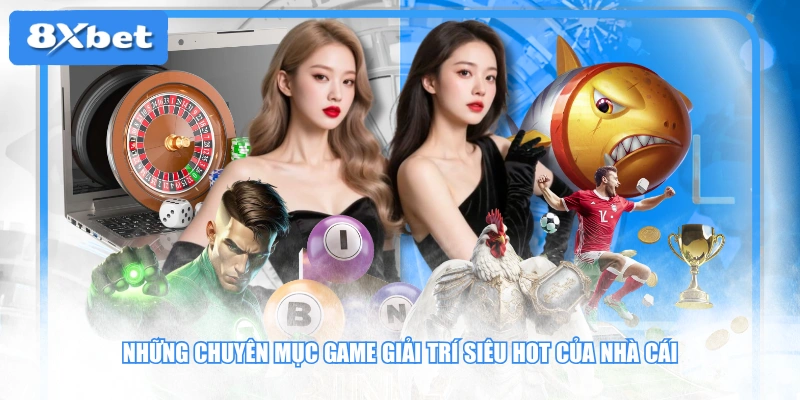 Những chuyên mục game giải trí siêu hot của nhà cái