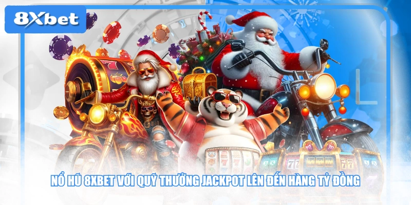 Nổ hũ 8XBET với quỹ thưởng Jackpot lên đến hàng tỷ đồng