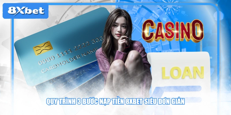 Quy trình 3 bước nạp tiền 8XBET siêu đơn giản