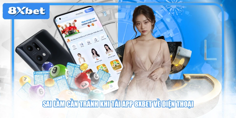 Sai lầm cần tránh khi tải app 8XBET về điện thoại
