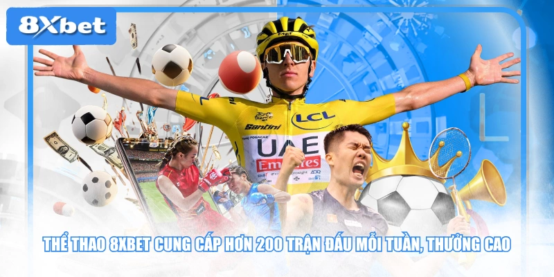 Thể thao 8XBET cung cấp hơn 200 trận đấu mỗi tuần, thưởng cao