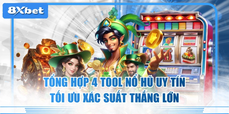 Tổng Hợp 4 Tool Nổ Hũ Uy Tín, Tối Ưu Xác Suất Thắng Lớn