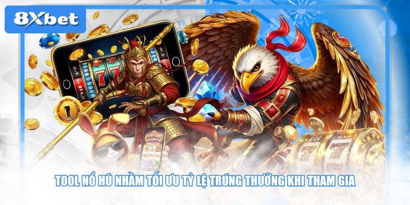 Tool nổ hũ nhằm tối ưu tỷ lệ trúng thưởng khi tham gia