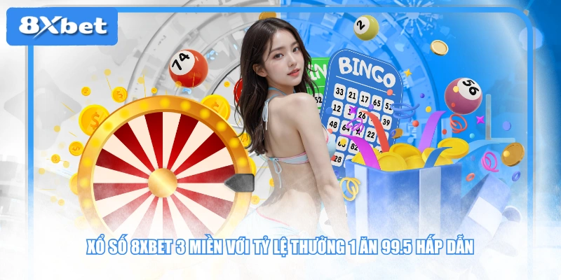 Xổ số 8XBET 3 miền với tỷ lệ thưởng 1 ăn 99.5 hấp dẫn