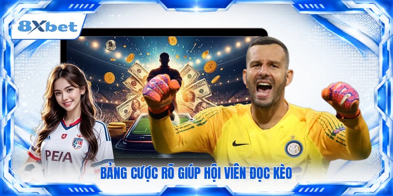Bảng cược rõ giúp hội viên đọc kèo