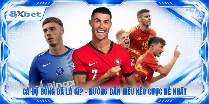 Cá Độ Bóng Đá Là Gì? - Hướng Dẫn Hiểu Kèo Cược Dễ Nhất