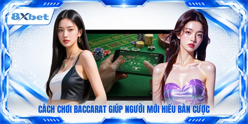 Cách chơi baccarat giúp người mới hiểu bàn cược