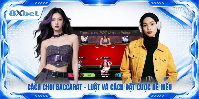 Cách Chơi Baccarat - Luật Và Cách Đặt Cược Dễ Hiểu