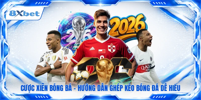Cược Xiên Bóng Bá - Hướng Dẫn Ghép Kèo Bóng Đá Dễ Hiểu