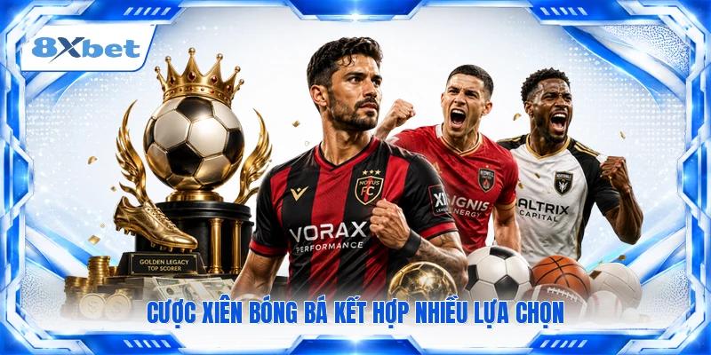 Cược xiên bóng bá kết hợp nhiều lựa chọn