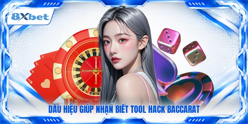 Dấu hiệu giúp nhận biết tool hack baccarat