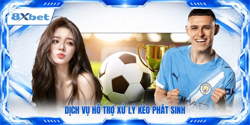 Dịch vụ hỗ trợ xử lý kèo phát sinh