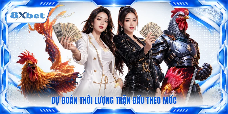Dự đoán thời lượng trận đấu theo mốc