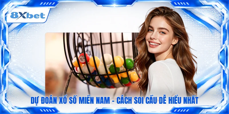 Dự Đoán Xổ Số Miền Nam - Cách Soi Cầu Dễ Hiểu Nhất