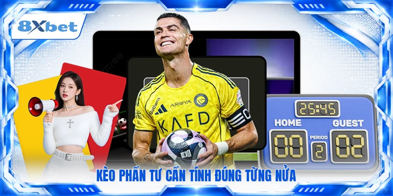 Kèo phần tư cần tính đúng từng nửa