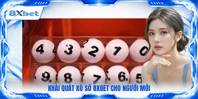 Khái quát xổ số 8XBET cho người mới