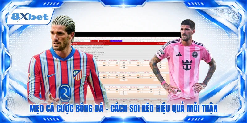Mẹo Cá Cược Bóng Đá - Cách Soi Kèo Hiệu Quả Mỗi Trận
