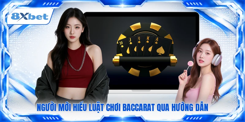 Người mới hiểu luật chơi baccarat qua hướng dẫn