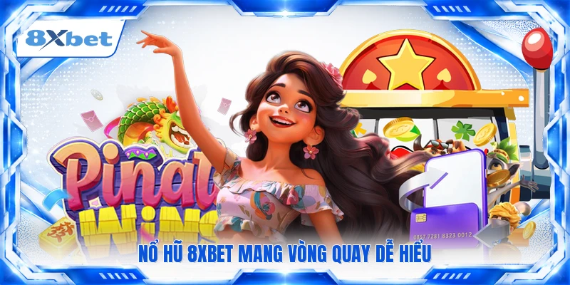 Nổ hũ 8XBET mang vòng quay dễ hiểu