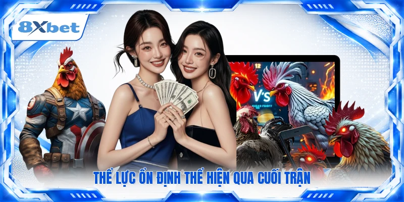 Thể lực ổn định thể hiện qua cuối trận