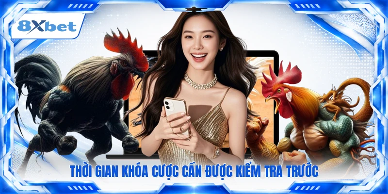 Thời gian khóa cược cần được kiểm tra trước
