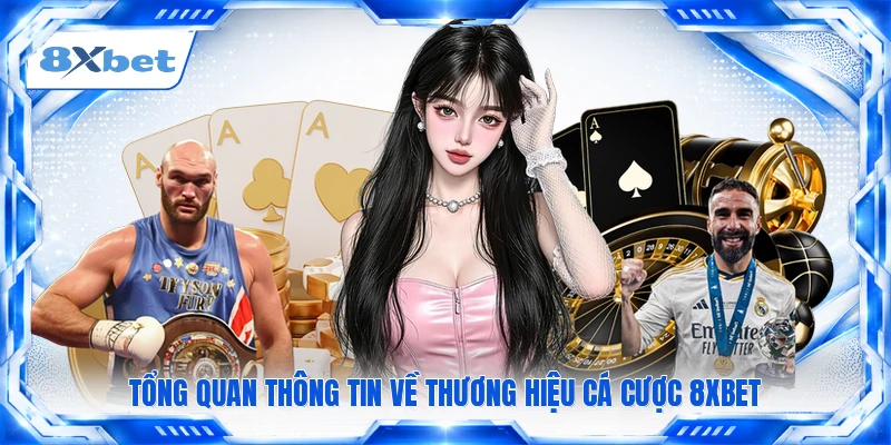 Tổng quan thông tin về thương hiệu cá cược 8XBET